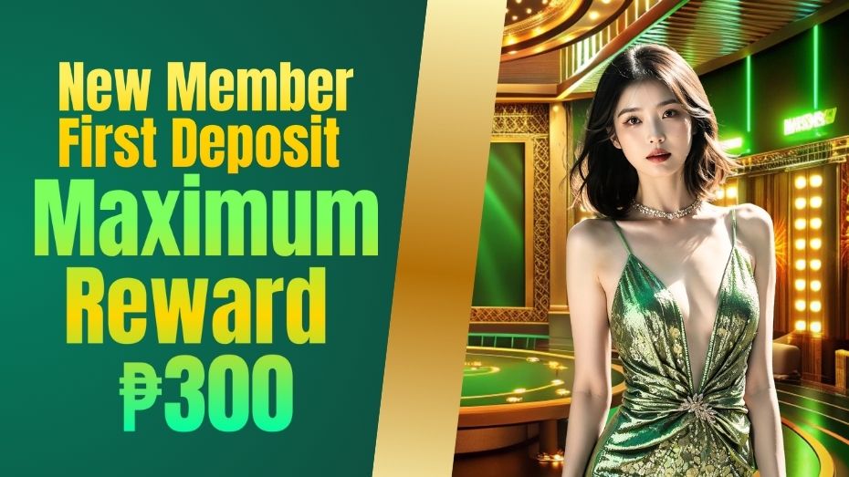 New Member First Deposit Maximum Reward ₱300